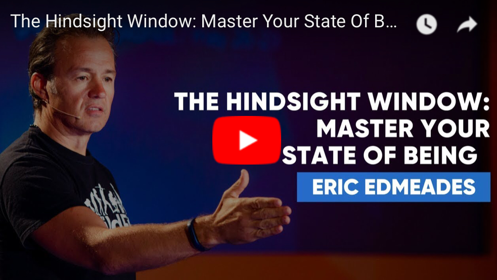 The Hindsight Window: Master Your State Of Being | Eric Edmeades